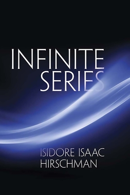 Infinite Series - Hirschman, Isidore Isaac
