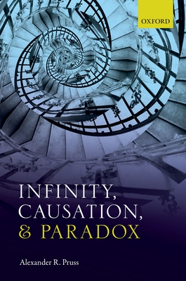 Infinity, Causation, and Paradox - Pruss, Alexander R.