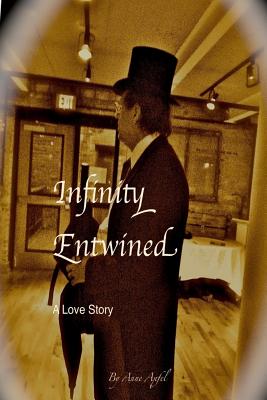 Infinity Entwined: A Love Story Written in Prose - Apfel, Anne Elizabeth