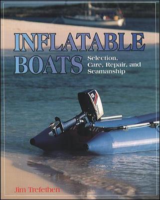 Inflatable Boats: Selection, Care, Repair, and Seamanship - Trefethen, Jim