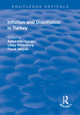 Inflation and Disinflation in Turkey - Selcuk, Faruk (Editor), and Rittenberg, Libby (Editor), and Kibritcioglu, Aykut (Editor)