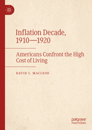 Inflation Decade, 1910-1920: Americans Confront the High Cost of Living
