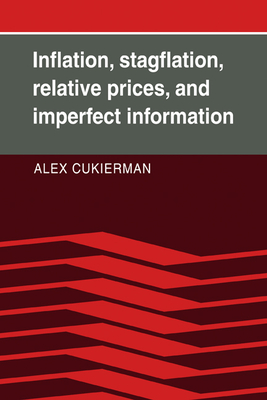 Inflation, Stagflation, Relative Prices, and Imperfect Information - Cukierman, Alex