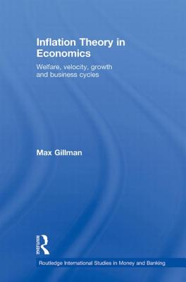 Inflation Theory in Economics: Welfare, Velocity, Growth and Business Cycles - Gillman, Max