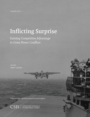 Inflicting Surprise: Gaining Competitve Advantage in Great Power Conflicts - Cancian, Mark F
