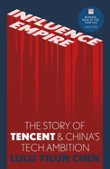 Influence Empire: The critically acclaimed and timely story of Tencent and China's tech ambition