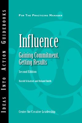 Influence: Gaining Commitment, Getting Results 2ED - Scharlatt, Harold, and Smith, Roland