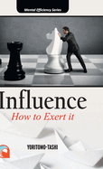 Influence: - How to Exert It Hardcover