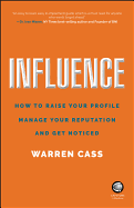 Influence: How to Raise Your Profile, Manage Your Reputation and Get Noticed