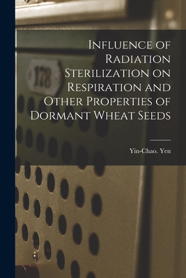 Influence of Radiation Sterilization on Respiration and Other Properties of Dormant Wheat Seeds - Yen, Yin-Chao (Creator)
