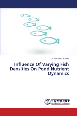 Influence Of Varying Fish Densities On Pond Nutrient Dynamics - Ahmad, Muhammad