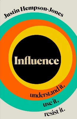 Influence: Understand it, Use it, Resist it - Hempson-Jones, Justin