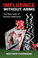 Influence Without Arms: The New Logic of Nuclear Deterrence