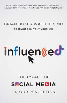 Influenced: The Impact of Social Media on Our Perception - Wachler, Brian Boxer, and Youn, Tony (Foreword by)