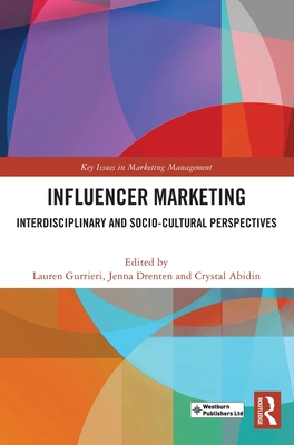 Influencer Marketing: Interdisciplinary and Socio-Cultural Perspectives - Gurrieri, Lauren (Editor), and Drenten, Jenna (Editor), and Abidin, Crystal (Editor)