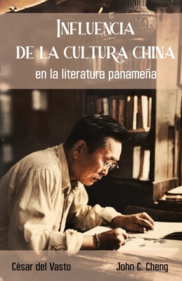 Influencia de la cultura china en la literatura panamea - Cheng, John C, and Valderas, ?lvaro (Editor), and Torres, Yolena (Illustrator)