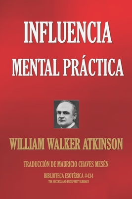 Influencia Mental Practica - Chaves Mes?n, Mauricio (Translated by), and Atkinson, William Walker