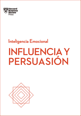 Influencia Y Persuasi?n. Serie Inteligencia Emocional HBR (Influence and Persuasion Spanish Edition) - Harvard Business Review, and Monrab? Bueno, Gen?s (Translated by)