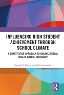 Influencing High Student Achievement through School Culture and Climate: A Quantitative Approach to Organizational Health-Based Leadership