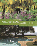 Influential Gardeners: The Designers Who Shaped 20th-Century Garden Style - Wilson, Andrew