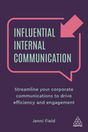 Influential Internal Communication: Streamline Your Corporate Communication to Drive Efficiency and Engagement