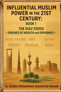 Influential Muslim Power in the 21st Century: The Gulf States - Engines of Wealth and Diplomacy: Book 1