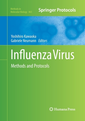 Influenza Virus: Methods and Protocols - Kawaoka, Yoshihiro (Editor), and Neumann, Gabriele (Editor)