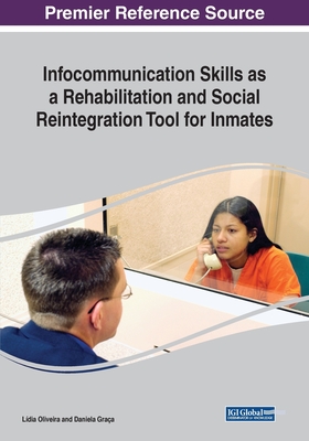 Infocommunication Skills as a Rehabilitation and Social Reintegration Tool for Inmates - Oliveira, Ldia (Editor), and Graa, Daniela (Editor)