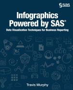 Infographics Powered by SAS: Data Visualization Techniques for Business Reporting (Hardcover edition)