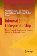 Informal Ethnic Entrepreneurship: Future Research Paradigms for Creating Innovative Business Activity