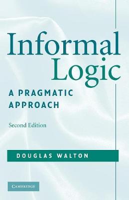 Informal Logic: A Pragmatic Approach - Walton, Douglas, Mr.