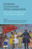 Informal Nationalism After Communism: The Everyday Construction of Post-Socialist Identities