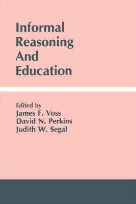 Informal Reasoning and Education - Voss, James F (Editor), and Perkins, David N (Editor), and Segal, Judith W (Editor)