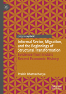 Informal Sector, Migration, and the Beginnings of Structural Transformation: Evidence from India's Recent Economic History