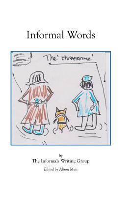 Informal Words: An anthology of writing by the Informals Writing Group - Blewett, Gemma, and Firth, Diana, and Green, Mike