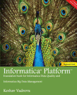 Informatica Platform: A Beginner's Guide - Foundation Book for Informatica Data Quality and Big Data Management