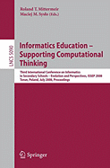 Informatics Education-Supporting Computational Thinking: Third International Conference on Informatics in Secondary Schools - Evolution and Perspectives, Issep 2008 Torun Poland, July 1-4, 2008 Proceedings