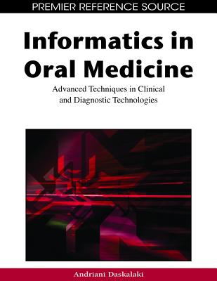 Informatics in Oral Medicine: Advanced Techniques in Clinical and Diagnostic Technologies - Daskalaki, Andriani (Editor)