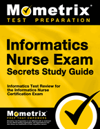 Informatics Nurse Exam Secrets Study Guide: Informatics Test Review for the Informatics Nurse Certification Exam