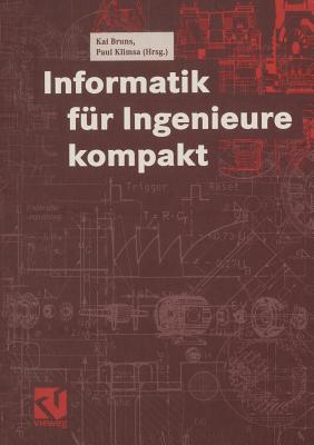 Informatik Fr Ingenieure Kompakt - Bruns, Kai (Editor), and Forbrig, Peter (Contributions by), and Klimsa, Paul (Contributions by)