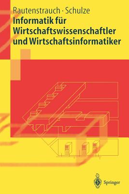 Informatik Fur Wirtschaftswissenschaftler Und Wirtschaftsinformatiker - Rautenstrauch, Claus, and Schulze, Thomas