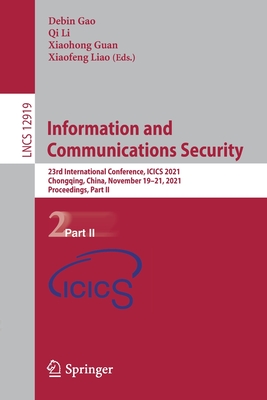 Information and Communications Security: 23rd International Conference, ICICS 2021, Chongqing, China, November 19-21, 2021, Proceedings, Part II - Gao, Debin (Editor), and Li, Qi (Editor), and Guan, Xiaohong (Editor)