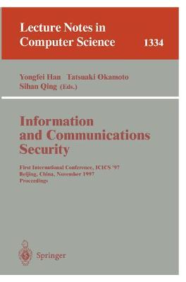 Information and Communications Security: First International Conference, Icis'97, Beijing, China, November 11-14, 1997, Proceedings - Han, Yongfei (Editor), and Okamoto, Tatsuaki (Editor), and Quing, Sihan (Editor)