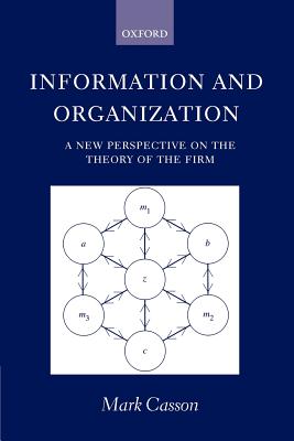 Information and Organization: A New Perspective on the Theory of the Firm - Casson, Mark