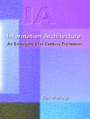 Information Architecture: An Emerging 21st Century Profession - Morrogh, Earl