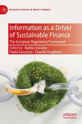 Information as a Driver of Sustainable Finance: The European Regulatory Framework - Linciano, Nadia (Editor), and Soccorso, Paola (Editor), and Guagliano, Claudia (Editor)