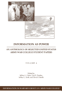 Information as Power: An Anthology of Selected United States Army War College Student Papers Volume Four - Dauber, Cori E, and Groh, Jeffrey L, and Smith, David J