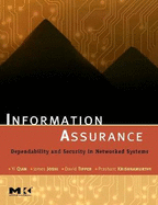 Information Assurance: Dependability and Security in Networked Systems