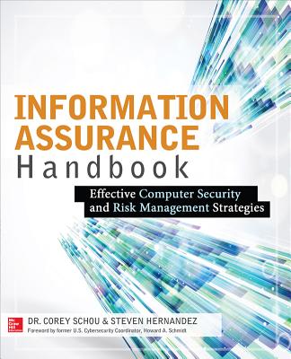 Information Assurance Handbook: Effective Computer Security and Risk Management Strategies - Schou, Corey, and Hernandez, Steven