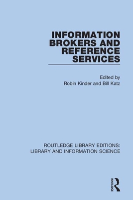 Information Brokers and Reference Services - Kinder, Robin (Editor), and Katz, Bill (Editor)